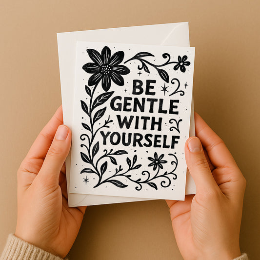 Be Gentle With Yourself - Greeting Card