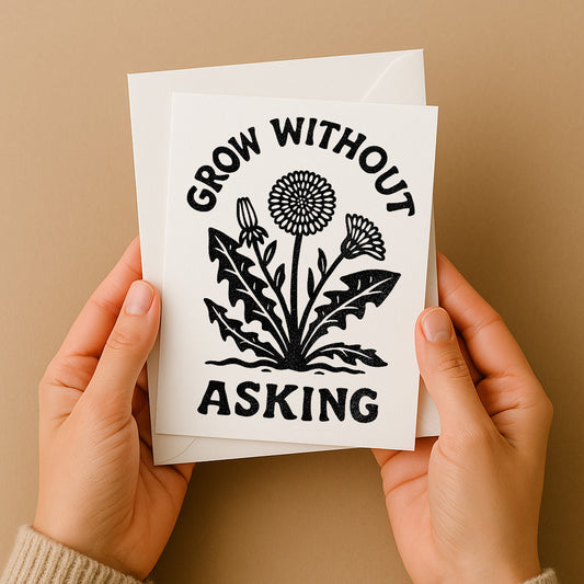 Grow Without Asking Greeting Card